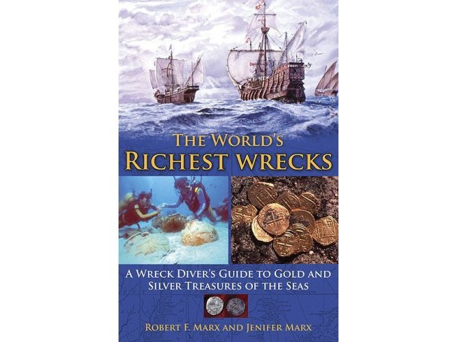 The World's Richest Wrecks: A Wreck Diver's Guide to Gold and Silver Treasures of the Seas